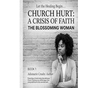 Church Hurt, A Crisis of Faith: The Blossoming Woman