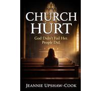 Church Hurt: God Didn't Fail Her. People Did. (The Faith After Church Hurt Series)