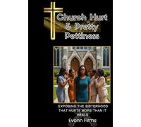 Church Hurt & Pretty Pettiness: Exposing The Sisterhood That Hurts, More Than It Heals