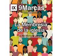 Church Membership (La Membresia de la iglesia) 9Marks Journal (Revista de 9Marcas): Strengthening the Body (Fortaleciendo el cuerpo) (Revista 9Marcas)