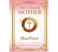 Church Mother Blueprint: Women of Wisdom Ministry! (The Five-Fold Ministry Blueprints: Building Kingdom Leadership)