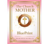 Church Mother Blueprint: Women of Wisdom! (The Five-Fold Ministry Blueprints: Building Kingdom Leadership)