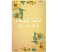 Church Note Taking Journal for Teen Girls: Sunflower, Yellow Structured Sermon Notebook for Christian Youth and Woman of God