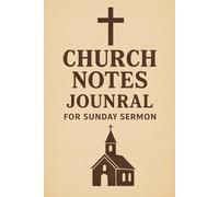Church Notes Journal for Sunday Sermon: Capture God’s Word With This Guided Notebook for Church Sermons. Includes Space for Sermon Notes, Scriptures, ... Record Sermons and Deepen Your Walk with God