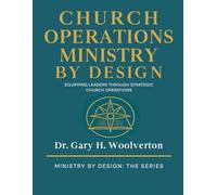 Church Operations Ministry By Design: Equipping Leaders Through Strategic Church Operations (Ministry By Design: The Series)