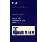 Church, Politics, and Society in Spain, 1750-1874: 73 (Harvard Historical Monographs)