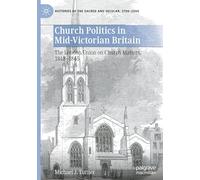 Church Politics in Mid-Victorian Britain: The London Union on Church Matters, 1848-1865 (Histories of the Sacred and Secular, 1700-2000)