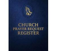 Church Prayer Request Register: Prayer Log Book for Churches & Ministries. Track Prayer Requests, Follow-Ups, Answered Prayers, Praise Reports, Intercessory Prayer & Care Ministry Records