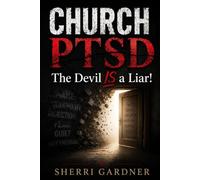 Church PTSD: The Devil IS a Liar!