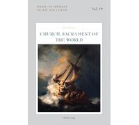 Church, Sacrament of the World: 19 (Studies in Theology, Society and Culture)