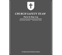 Church Safety Team - Patrol & Duty Log: A Daily Log Book for Volunteer Security, Ushers & Safety Ministry Teams