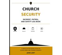 Church Security Incident, Patrol, and Safety Log Book: Daily Security Checks, Volunteer Assignments, Incident Reports, Parking Lot Patrols, Emergency Response Records, and Follow-Up Documentation