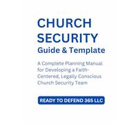 Church Security Team Planning Guide and Template: A Complete Planning Manual for Developing a Faith-Centered, Legally Conscious Church Security Team