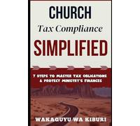 Church Tax Compliance Simplified: 7 Steps to Master Tax Obligations & Protect Ministry’s Finances