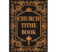 Church Tithe Hardback: Log Book of Offerings, Donations, and Other Contributions - Tracker and Record Keeper with Sheets for Organized Giving in Evangelizing, Lutheran, and Other Religious Communities