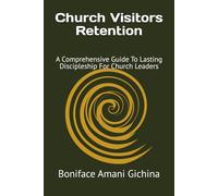 Church Visitors Retention: A Comprehensive Guide To Lasting Discipleship For Church Leaders