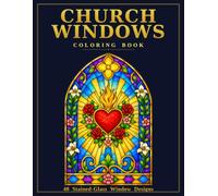 Church Windows Coloring Book: 40 Stained Glass Church Windows to Color & Inspire Faith