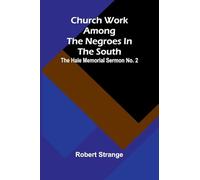 Church Work Among The Negroes In The South; The Hale Memorial Sermon No. 2