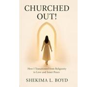 CHURCHED OUT!: How I transitioned from religiosity to Love and Inner peace