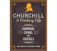 Churchill: A Drinking Life: Champagne, Cognac, and Cocktails