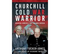 Churchill Cold War Warrior: Winston Churchill and the Iron Curtain