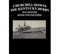 CHURCHILL DOWNS THE KENTUCKY DERBY WITH ADDITIONS SHOWN THRU POSTCARDS