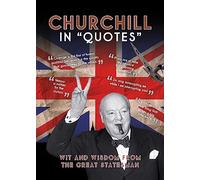 Churchill in Quotes: Wit and Wisdom from the Great Statesman