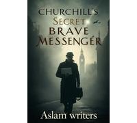Churchill’s Secret Brave Messenger: The Untold Story of Courage and Codebreaking in Wartime Britain