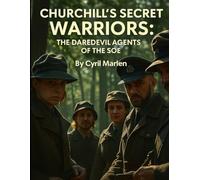 Churchill’s Secret Warriors: The Daredevil Agents of the SOE: 14 (Everything World War 2 - WWII)