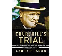 Churchill's Trial: Winston Churchill and the Salvation of Free Government