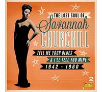 Churchill, Savannah - Tell Me Your Blues And I'll Tell You Mine 1942-1960