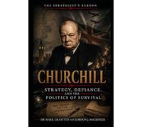 Churchill: Strategy, Defiance, and the Politics of Survival: 9 (The Strategist's Burden)