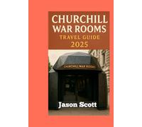 Churchill Warroom Travel Guide: Your Inside Guide to Churchill’s Secret WWII Bunker (Enjoyable London Tourist spots you should not miss)