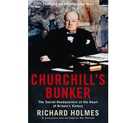 Churchill's Bunker: The Secret Headquarters at the Heart of Britain's Victory