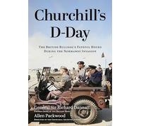 Churchill's D-Day: The British Bulldog's Fateful Hours During the Normandy Invasion