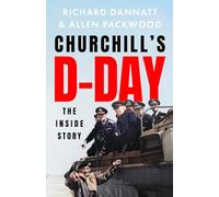 Churchill's D-Day: The 'definitive' minute-by-minute account of the Normandy landings - a book 'of impeccable historical accuracy' TELEGRAPH