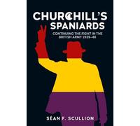 Churchill's Spaniards: Continuing the Fight in the British Army 1939-46