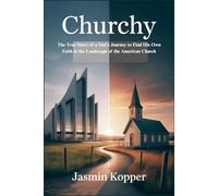 Churchy: The True Story of a Son's Journey to Find His Own Faith in the Landscape of the American Church