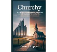 Churchy: The True Story of a Son's Journey to Find His Own Faith in the Landscape of the American Church