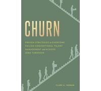 Churn: Proven Strategies to Overcome Failing Conventional Talent Management and Achieve Zero Turnover