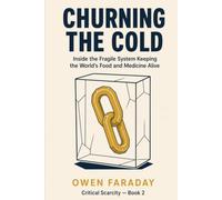 Churning the Cold: Inside the Fragile System Keeping the World's Food and Medicine Alive (Critical Scarcity)