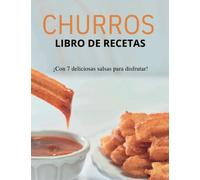 Churros Libro De Recetas: ¡Con 7 deliciosas salsas para disfrutar!