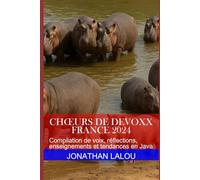 Chœurs de Devoxx France 2024: Compilation de voix, réflections, enseignements et tendances en Java (Chorus of Devoxx)