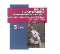 Chœurs De L'Orchestre National De Lyon - Hector Berlioz : La Mort D'Ophélie - Œuvres Pour Chœur / Choral Works