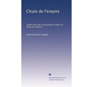 Chute de l'empire: Histoire des deux restaurations jusqu'a la chute de Charles X: Volume 7