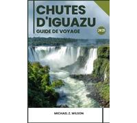 CHUTES D'IGUAZU GUIDE DE VOYAGE