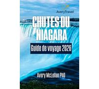 CHUTES DU NIAGARA Guide de voyage 2026: Itinéraire organisé pour des vues panoramiques, des trésors cachés et des divertissements en famille du côté américain et canadien