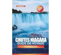CHUTES NIAGARA Guide de voyage 2026: Visites panoramiques, promenades en bateau et aventures en famille