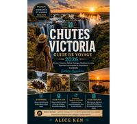 Chutes Victoria Guide de voyage 2026: Brume, tonnerre, safaris sauvages, traditions locales, passages de frontières et aventures inoubliables sur le Zambèze