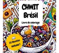 CHWIT BRÉSIL - Livre de coloriage: 20 plats emblématiques du Brésil à colorier et à cuisiner - Livre éducatif et gourmand pour enfants et familles